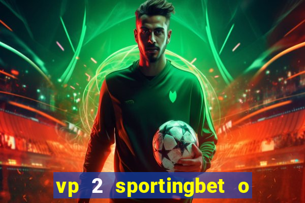 vp 2 sportingbet o que significa